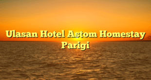 Ulasan Hotel Astom Homestay Parigi