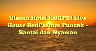 Ulasan Hotel KORPRI Live House RedPartner Puncak – Santai dan Nyaman