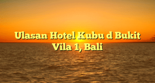Ulasan Hotel Kubu d Bukit Vila 1, Bali