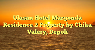 Ulasan Hotel Margonda Residence 2 Property by Chika Valery, Depok
