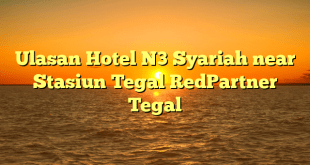 Ulasan Hotel N3 Syariah near Stasiun Tegal RedPartner Tegal