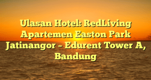 Ulasan Hotel: RedLiving Apartemen Easton Park Jatinangor – Edurent Tower A, Bandung