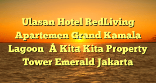Ulasan Hotel RedLiving Apartemen Grand Kamala Lagoon – Kita Kita Property Tower Emerald Jakarta