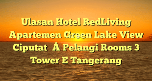 Ulasan Hotel RedLiving Apartemen Green Lake View Ciputat – Pelangi Rooms 3 Tower E Tangerang