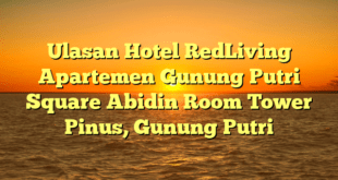 Ulasan Hotel RedLiving Apartemen Gunung Putri Square Abidin Room Tower Pinus, Gunung Putri