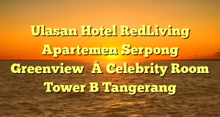 Ulasan Hotel RedLiving Apartemen Serpong Greenview – Celebrity Room Tower B Tangerang