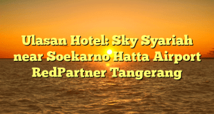 Ulasan Hotel: Sky Syariah near Soekarno Hatta Airport RedPartner Tangerang