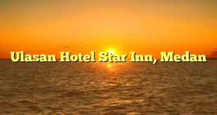 Ulasan Hotel Star Inn, Medan