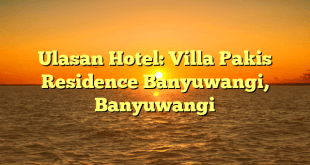 Ulasan Hotel: Villa Pakis Residence Banyuwangi, Banyuwangi