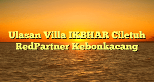 Ulasan Villa IKBHAR Ciletuh RedPartner Kebonkacang