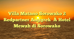 Villa Matano Sorowako 2 Redpartner Anggrek – Hotel Mewah di Sorowako