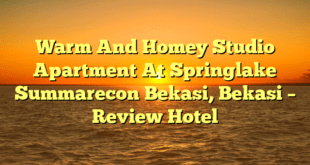 Warm And Homey Studio Apartment At Springlake Summarecon Bekasi, Bekasi – Review Hotel