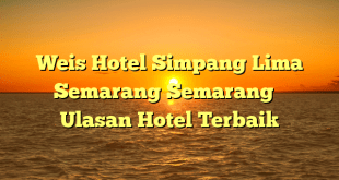 Weis Hotel Simpang Lima Semarang Semarang – Ulasan Hotel Terbaik