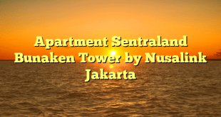 Apartment Sentraland Bunaken Tower by Nusalink Jakarta