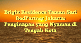 Bright Residence Taman Sari RedPartner Jakarta: Penginapan yang Nyaman di Tengah Kota