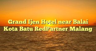 Grand Ijen Hotel near Balai Kota Batu RedPartner Malang