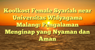 Koolkost Female Syariah near Universitas Widyagama Malang: Pengalaman Menginap yang Nyaman dan Aman