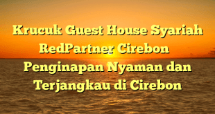 Krucuk Guest House Syariah RedPartner Cirebon – Penginapan Nyaman dan Terjangkau di Cirebon