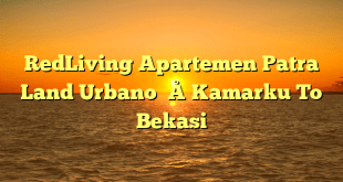 RedLiving Apartemen Patra Land Urbano – Kamarku To Bekasi