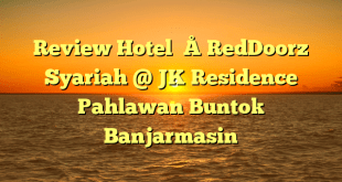 Review Hotel – RedDoorz Syariah @ JK Residence Pahlawan Buntok Banjarmasin