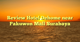 Review Hotel Dehome near Pakuwon Mall Surabaya