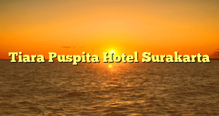 Tiara Puspita Hotel Surakarta