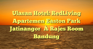 Ulasan Hotel: RedLiving Apartemen Easton Park Jatinangor – Rajes Room Bandung