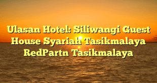 Ulasan Hotel: Siliwangi Guest House Syariah Tasikmalaya RedPartn Tasikmalaya