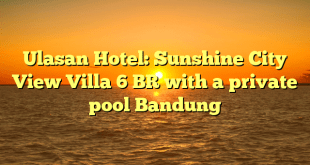 Ulasan Hotel: Sunshine City View Villa 6 BR with a private pool Bandung