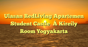 Ulasan RedLiving Apartemen Student Castle – Kireily Room Yogyakarta