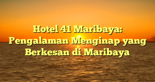 Hotel 41 Maribaya: Pengalaman Menginap yang Berkesan di Maribaya