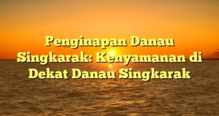 Penginapan Danau Singkarak: Kenyamanan di Dekat Danau Singkarak