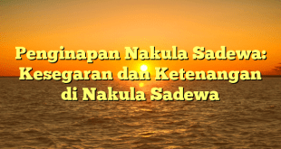 Penginapan Nakula Sadewa: Kesegaran dan Ketenangan di Nakula Sadewa