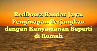 RedDoorz Bandar Jaya: Penginapan Terjangkau dengan Kenyamanan Seperti di Rumah